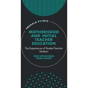 Emerald Publishing Limited Motherhood And Initial Teacher Education : The Experiences Of Student Teacher Mothers Emerald Publishing Limited Motherhood And Initial Teacher Education : The Experiences Of Student Teacher Mothers