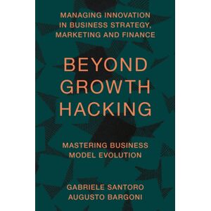 Emerald Publishing Limited Beyond Growth Hacking : Mastering Business Model Evolution Emerald Publishing Limited Beyond Growth Hacking : Mastering Business Model Evolution