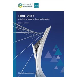Emerald Publishing Limited Fidic 2017 : A Definitive Guide To Claims And Disputes Emerald Publishing Limited Fidic 2017 : A Definitive Guide To Claims And Disputes
