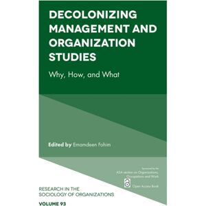 Emerald Publishing Limited Decolonizing Management And Organization Studies : Why, How, And What Emerald Publishing Limited Decolonizing Management And Organization Studies : Why, How, And What