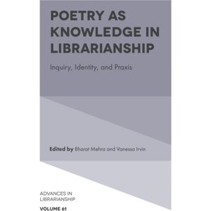 Emerald Publishing Limited Poetry As Knowledge In Librarianship : Inquiry, Identity, And Praxis Emerald Publishing Limited Poetry As Knowledge In Librarianship : Inquiry, Identity, And Praxis