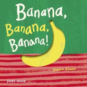 Post Wave Publishing UK Ltd Banana, Banana, Banana! Post Wave Publishing UK Ltd Banana, Banana, Banana!