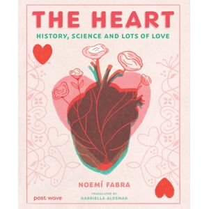 Post Wave Publishing UK Ltd The Heart : History, Science And Lots Of Love Post Wave Publishing UK Ltd The Heart : History, Science And Lots Of Love