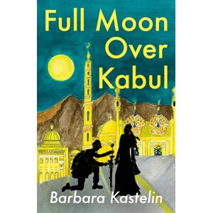 Troubador Publishing Full Moon Over Kabul Troubador Publishing Full Moon Over Kabul