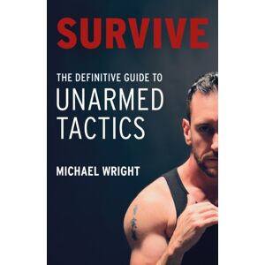 Troubador Publishing Survive : The Definitive Guide To Unarmed Tactics Troubador Publishing Survive : The Definitive Guide To Unarmed Tactics