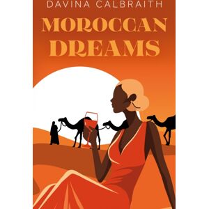 Troubador Publishing Moroccan Dreams Troubador Publishing Moroccan Dreams