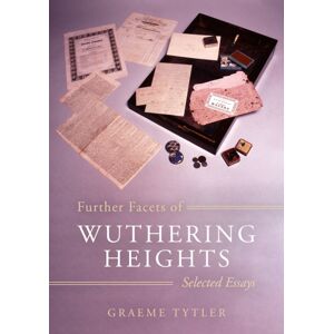 Troubador Publishing Further Facets Of Wuthering Heights : Selected Essays Troubador Publishing Further Facets Of Wuthering Heights : Selected Essays
