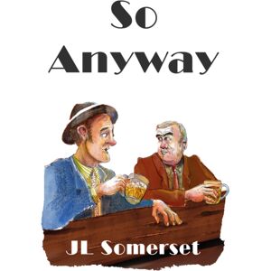 Troubador Publishing So Anyway Troubador Publishing So Anyway