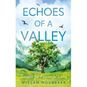 Troubador Publishing Echoes Of A Valley : Insights For Purposeful Living Troubador Publishing Echoes Of A Valley : Insights For Purposeful Living