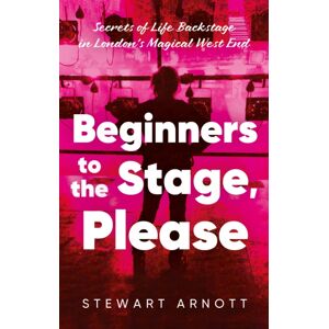 Troubador Publishing Beginners To The Stage, Please : Secrets Of Life Backstage In London’s Magical West End Troubador Publishing Beginners To The Stage, Please : Secrets Of Life Backstage In London’s Magical West End