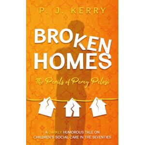 Troubador Publishing Broken Homes : The Perils Of Percy Pelosi Troubador Publishing Broken Homes : The Perils Of Percy Pelosi