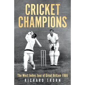 Troubador Publishing Cricket Champions : The West Indies Tour Of Great Britain 1966 Troubador Publishing Cricket Champions : The West Indies Tour Of Great Britain 1966