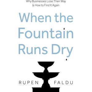 Troubador Publishing When The Fountain Runs Dry : Why Businesses Lose Their Way & How To Find It Again Troubador Publishing When The Fountain Runs Dry : Why Businesses Lose Their Way & How To Find It Again