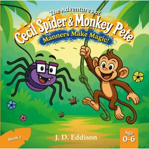 Troubador Publishing The Adventures Of Cecil Spider & Monkey Pete : Manners Make Magic Troubador Publishing The Adventures Of Cecil Spider & Monkey Pete : Manners Make Magic