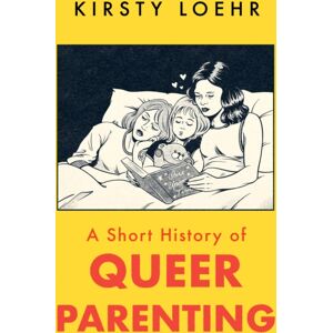 Oneworld Publications A Short History Of Queer Parenting Oneworld Publications A Short History Of Queer Parenting