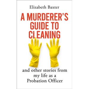 Oneworld Publications A Murderer'S Guide To Cleaning : And Other Stories From My Life As A Probation Officer Oneworld Publications A Murderer'S Guide To Cleaning : And Other Stories From My Life As A Probation Officer