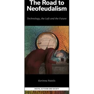 Emerald Publishing Limited The Road To Neofeudalism : Technology, The Left And The Future Emerald Publishing Limited The Road To Neofeudalism : Technology, The Left And The Future