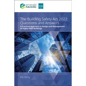 Emerald Publishing Limited The Building Safety Act 2022 Questions And Answers : A Practical Approach To Design And Management Of Higher-Risk Buildings Emerald Publishing Limited The Building Safety Act 2022 Questions And Answers : A Practical Approach To Design And Management Of Higher-Risk Buildings