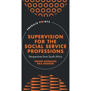 Emerald Publishing Limited Supervision For The Social Service Professions : Perspectives From South Africa Emerald Publishing Limited Supervision For The Social Service Professions : Perspectives From South Africa