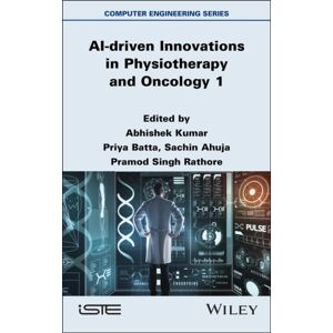 ISTE Ltd Ai-Driven s In Physiotherapy And Oncology, Volume 1 ISTE Ltd Ai-Driven s In Physiotherapy And Oncology, Volume 1