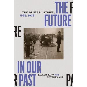 Verso Books The Future In Our Past : The General Strike, 1926/2026 Verso Books The Future In Our Past : The General Strike, 1926/2026