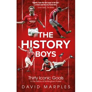 Pitch Publishing Ltd The History Boys : Thirty Iconic Goals In The History Of Nottingham Forest Pitch Publishing Ltd The History Boys : Thirty Iconic Goals In The History Of Nottingham Forest