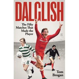 Pitch Publishing Ltd Dalglish : The Fifty Matches That Made The Player Pitch Publishing Ltd Dalglish : The Fifty Matches That Made The Player