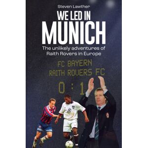 Pitch Publishing Ltd We Led In Munich : The Unlikely Adventures Of Raith Rovers In Europe Pitch Publishing Ltd We Led In Munich : The Unlikely Adventures Of Raith Rovers In Europe