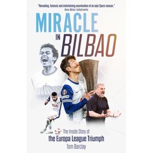 Pitch Publishing Ltd Miracle In Bilbao : The Inside Story Of The Europa League Triumph Pitch Publishing Ltd Miracle In Bilbao : The Inside Story Of The Europa League Triumph