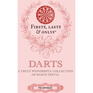 Pitch Publishing Ltd Firsts, Lasts And Onlys : A Truly Wonderful Collection Of Darts Trivia Pitch Publishing Ltd Firsts, Lasts And Onlys : A Truly Wonderful Collection Of Darts Trivia