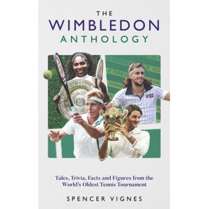 Pitch Publishing Ltd The Wimbledon Anthology : Tales, Trivia, Facts And Figures From The World'S Oldest Tennis Tournament' Pitch Publishing Ltd The Wimbledon Anthology : Tales, Trivia, Facts And Figures From The World'S Oldest Tennis Tournament'