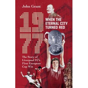 Pitch Publishing Ltd 1977, When The Eternal City Turned Red : The Story Of Liverpool Fc'S First European Cup Win Pitch Publishing Ltd 1977, When The Eternal City Turned Red : The Story Of Liverpool Fc'S First European Cup Win