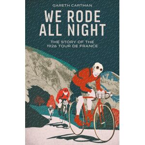 Pitch Publishing Ltd We Rode All Night : The Story Of The 1926 Tour De France Pitch Publishing Ltd We Rode All Night : The Story Of The 1926 Tour De France