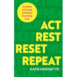 Watkins Media Limited Act, Rest, Reset, Repeat : Create Change Without Burning Out Watkins Media Limited Act, Rest, Reset, Repeat : Create Change Without Burning Out