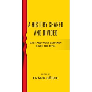 Berghahn Books A History Shared And Divided : East And West Germany Since The 1970s Berghahn Books A History Shared And Divided : East And West Germany Since The 1970s