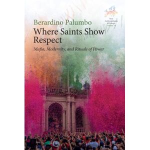 Berghahn Books Where Saints Show Respect : Mafia, Modernity, And Rituals Of Power Berghahn Books Where Saints Show Respect : Mafia, Modernity, And Rituals Of Power