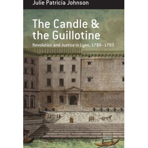 Berghahn Books The Candle And The Guillotine : Revolution And Justice In Lyon, 1789–93 Berghahn Books The Candle And The Guillotine : Revolution And Justice In Lyon, 1789–93