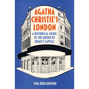 The History Press Ltd Agatha Christie'S London : A Historical Guide To The Queen Of Crime'S Capital The History Press Ltd Agatha Christie'S London : A Historical Guide To The Queen Of Crime'S Capital