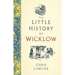 The History Press Ltd The Little History Of Wicklow The History Press Ltd The Little History Of Wicklow