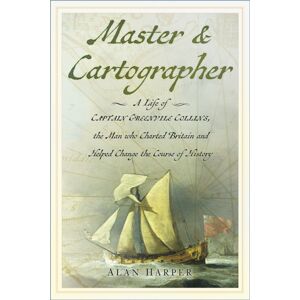 The History Press Ltd Master And Cartographer : A Life Of Captain Greenvile Collins, The Man Who Charted Britain And Helped Change The Course Of History The History Press Ltd Master And Cartographer : A Life Of Captain Greenvile Collins, The Man Who Charted Britain And Helped Change The Course Of History