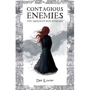 The History Press Ltd Contagious Enemies : The Aberdeen Witch Trials The History Press Ltd Contagious Enemies : The Aberdeen Witch Trials
