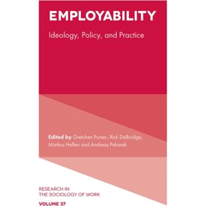 Emerald Publishing Limited Employability : Ideology, Policy, And Practice Emerald Publishing Limited Employability : Ideology, Policy, And Practice