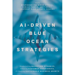 Emerald Publishing Limited Ai-Driven Blue Ocean Strategies : Revolutionizing Marketing Dynamics, Enhancing Customer Experiences, And Catalysing Sustainable Business Growth Emerald Publishing Limited Ai-Driven Blue Ocean Strategies : Revolutionizing Marketing Dynamics, Enhancing Customer Experiences, And Catalysing Sustainable Business Growth