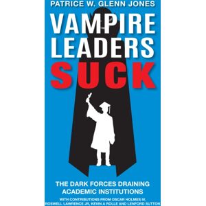 Emerald Publishing Limited Vampire Leaders Suck : The Dark Forces Draining Academic Institutions Emerald Publishing Limited Vampire Leaders Suck : The Dark Forces Draining Academic Institutions