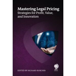 Globe Law and Business Ltd Mastering Legal Pricing : Strategies For Profit, , And Globe Law and Business Ltd Mastering Legal Pricing : Strategies For Profit, , And