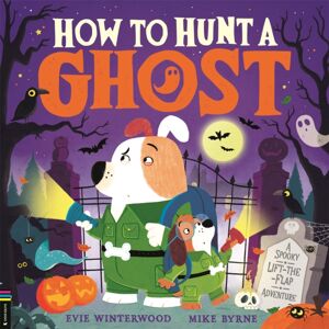 Michael O'Mara Books Ltd How To Hunt A Ghost : A Spooky Lift-The-Flap Adventure Michael O'Mara Books Ltd How To Hunt A Ghost : A Spooky Lift-The-Flap Adventure