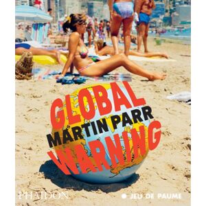 Phaidon Press Ltd Global Warning Phaidon Press Ltd Global Warning
