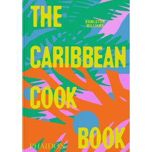 Phaidon Press Ltd The Caribbean Cookbook Phaidon Press Ltd The Caribbean Cookbook