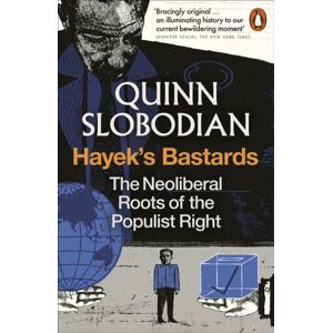 Penguin Books Ltd Hayek'S Bastards : The Neoliberal Roots Of The Populist Right Penguin Books Ltd Hayek'S Bastards : The Neoliberal Roots Of The Populist Right
