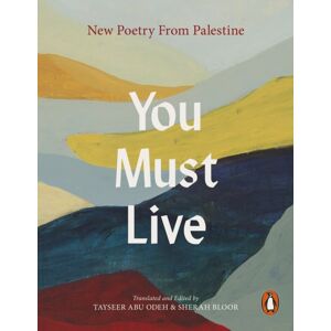 Penguin Books Ltd You Must Live : Poetry From Palestine Penguin Books Ltd You Must Live : Poetry From Palestine